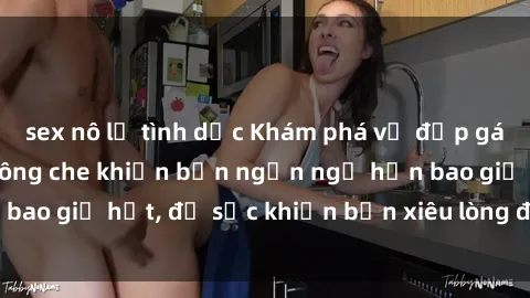 sex nô lệ tình dục Khám phá vẻ đẹp gái Việt Nam nude không che khiến bạn ngẩn ngơ hơn bao giờ hết, đủ sức khiến bạn xiêu lòng đến ngất ngây