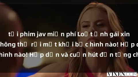 tải phim jav miễn phí Loạt ảnh gái xinh sex nóng bỏng, không thể rời mắt khỏi bức hình nào! Hấp dẫn và cuốn hút đến từng chi tiết.