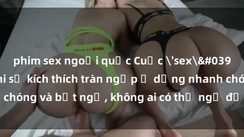 phim sex ngoại quốc Cuộc 'sex' trong thang máy: Khi sự kích thích tràn ngập ở dạng nhanh chóng và bất ngờ, không ai có thể ngờ được điều gì sẽ xảy ra!