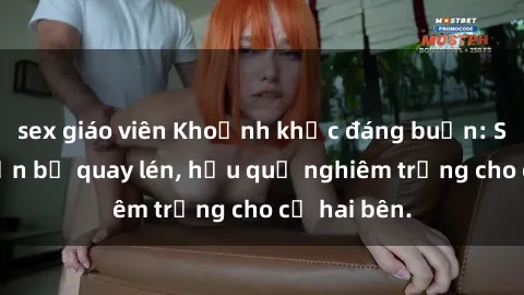 sex giáo viên Khoảnh khắc đáng buồn: Sex khách sạn bị quay lén, hậu quả nghiêm trọng cho cả hai bên.