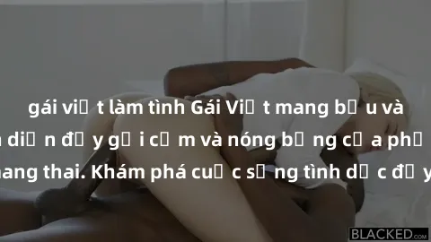 gái việt làm tình Gái Việt mang bầu và làm tình: Màn trình diễn đầy gợi cảm và nóng bỏng của phụ nữ mang thai. Khám phá cuộc sống tình dục đầy hấp dẫn và mới lạ của họ!