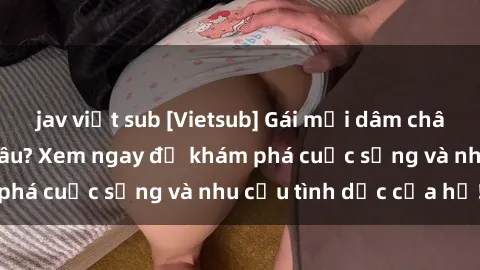 jav việt sub [Vietsub] Gái mại dâm châu Á hấp dẫn đến đâu? Xem ngay để khám phá cuộc sống và nhu cầu tình dục của họ!