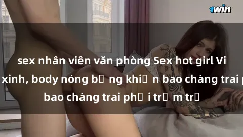 sex nhân viên văn phòng Sex hot girl Việt Nam: Mặt xinh, body nóng bỏng khiến bao chàng trai phải trầm trồ
