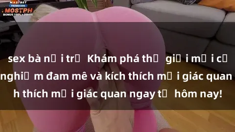 sex bà nội trợ Khám phá thế giới mới của sex online: trải nghiệm đam mê và kích thích mọi giác quan ngay từ hôm nay!