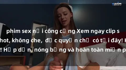 phim sex nơi công cộng Xem ngay clip sex không che cực hot, không che,  độc quyền chỉ có tại đây! Hấp dẫn, nóng bỏng và hoàn toàn miễn phí, không thể bỏ qua!