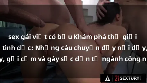 sex gái việt có bầu Khám phá thế giới của phim sex nô lệ tình dục: Những câu chuyện đầy nổi dậy, gợi cảm và gây sốc đến từ ngành công nghiệp giải trí đen tối