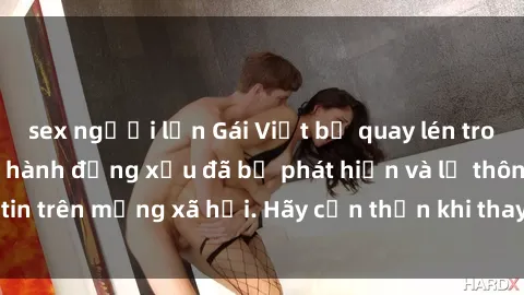 sex người lớn Gái Việt bị quay lén trong phòng thay đồ, hành động xấu đã bị phát hiện và lộ thông tin trên mạng xã hội. Hãy cẩn thận khi thay đồ ở nơi công cộng!