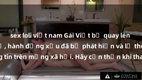 sex loli việt nam Gái Việt bị quay lén trong phòng thay đồ, hành động xấu đã bị phát hiện và lộ thông tin trên mạng xã hội. Hãy cẩn thận khi thay đồ ở nơi công cộng!