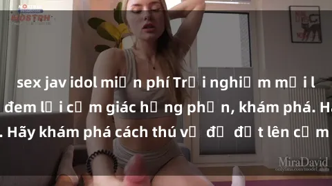sex jav idol miễn phí Trải nghiệm mới lạ: Sex trong xe hơi đem lại cảm giác hưng phấn, khám phá. Hãy khám phá cách thú vị để đốt lên cảm xúc trong cuộc tình!
