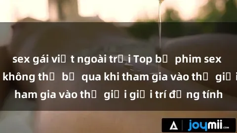 sex gái việt ngoài trời Top bộ phim sex châu âu nổi tiếng không thể bỏ qua khi tham gia vào thế giới giải trí đồng tính