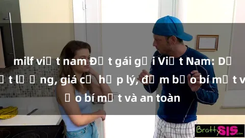 milf việt nam Đặt gái gọi Việt Nam: Dịch vụ chất lượng, giá cả hợp lý, đảm bảo bí mật và an toàn