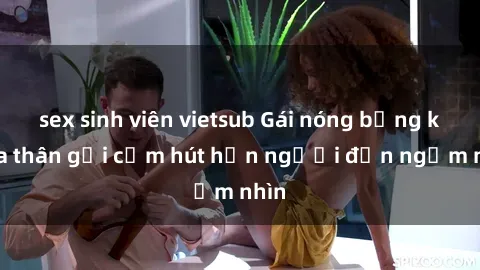 sex sinh viên vietsub Gái nóng bỏng khỏa thân gợi cảm hút hồn người đến ngắm nhìn