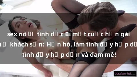 sex nô lệ tình dục Bí mật cuộc hẹn gái Việt lần đầu ở khách sạn: Hẹn hò, làm tình đầy hấp dẫn và đam mê!
