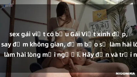 sex gái việt có bầu Gái Việt xinh đẹp, nồng nàn làm tình say đắm không gian, đảm bảo sẽ làm hài lòng mọi người. Hãy đến và trải nghiệm ngay!