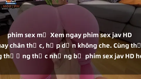 phim sex mỹ Xem ngay phim sex jav HD với những cảnh quay chân thực, hấp dẫn không che. Cùng thưởng thức những bộ phim sex jav HD hot nhất hiện nay!